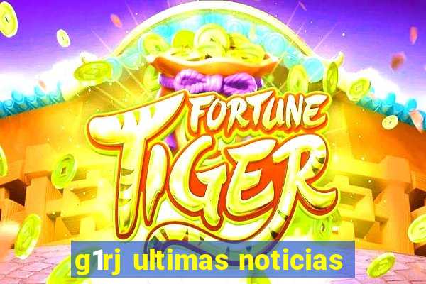 g1rj ultimas noticias